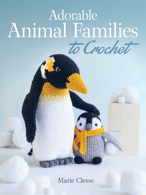 cover image of Adorable Animal Families to Crochet